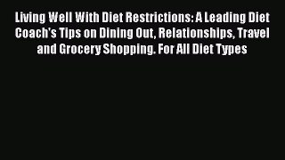 Read Books Living Well with Diet Restrictions: A Leading Diet Coach's Tips on Dining Out Relationships