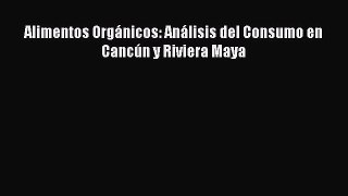 Read Alimentos OrgÃ¡nicos: AnÃ¡lisis del Consumo en CancÃºn y Riviera Maya Ebook Online