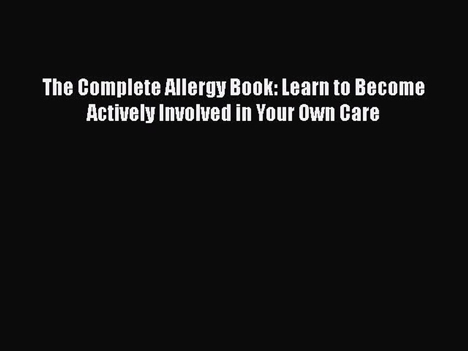 Read Books The Complete Allergy Book: Learn to Become Actively Involved in Your Own Care ebook