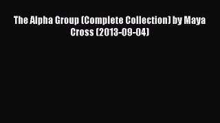 Download The Alpha Group (Complete Collection) by Maya Cross (2013-09-04) PDF Online