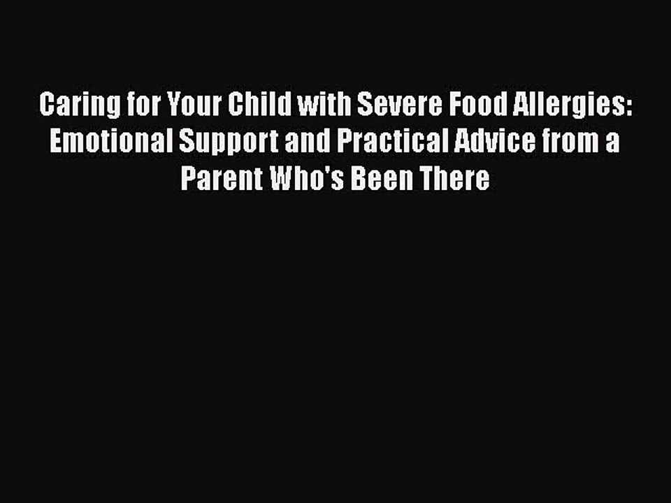 Read Books Caring for Your Child with Severe Food Allergies: Emotional Support and Practical