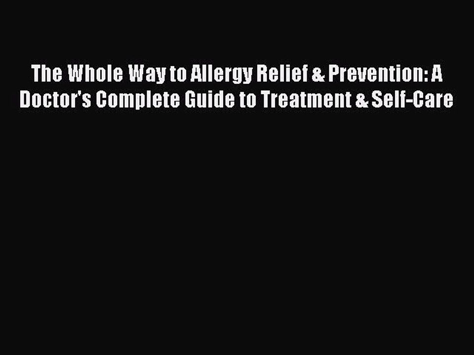 Read Books The Whole Way to Allergy Relief & Prevention: A Doctor's Complete Guide to Treatment