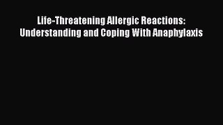 Download Books Life-Threatening Allergic Reactions: Understanding and Coping With Anaphylaxis