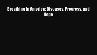 Read Books Breathing in America: Diseases Progress and Hope ebook textbooks