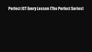 Read Book Perfect ICT Every Lesson (The Perfect Series) ebook textbooks