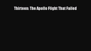 Read Thirteen: The Apollo Flight That Failed Ebook PDF