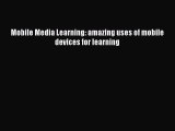 Read Book Mobile Media Learning: amazing uses of mobile devices for learning ebook textbooks