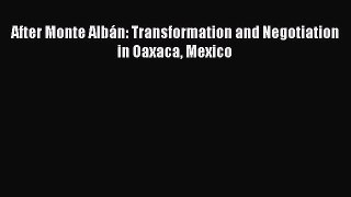 Read After Monte AlbÃ¡n: Transformation and Negotiation in Oaxaca Mexico E-Book Free