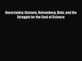 Read Uncertainty: Einstein Heisenberg Bohr and the Struggle for the Soul of Science ebook textbooks