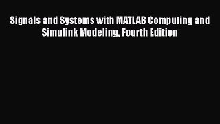 Read Book Signals and Systems with MATLAB Computing and Simulink Modeling Fourth Edition E-Book