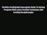Download Fertility: Fertility And Conception Guide To Getting Pregnant With Latest Fertility