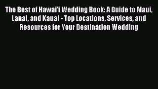 Download The Best of Hawai'i Wedding Book: A Guide to Maui Lanai and Kauai - Top Locations