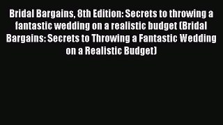 Read Bridal Bargains 8th Edition: Secrets to throwing a fantastic wedding on a realistic budget