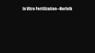 Read In Vitro Fertilization--Norfolk Ebook Free