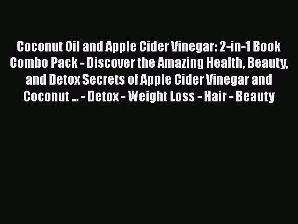 Read Books Coconut Oil and Apple Cider Vinegar: 2-in-1 Book Combo Pack - Discover the Amazing
