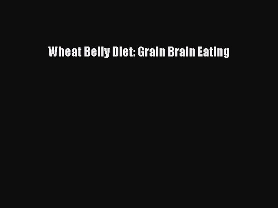 Read Books Wheat Belly Diet: Grain Brain Eating E-Book Free