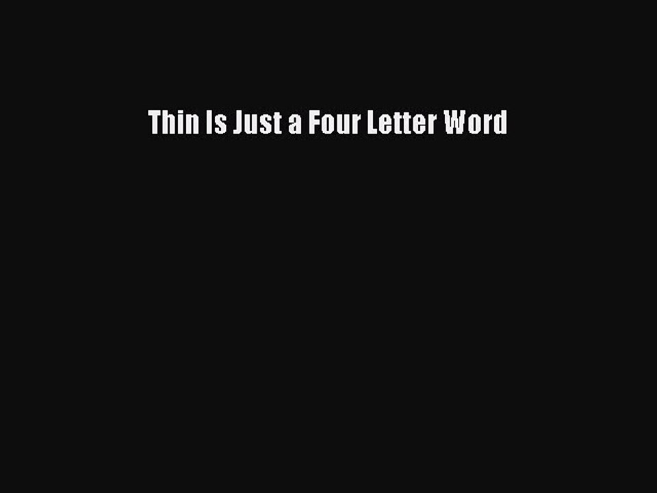 Read Books Thin Is Just a Four Letter Word E-Book Free