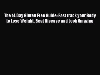 Download Books The 14 Day Gluten Free Guide: Fast track your Body to Lose Weight Beat Disease