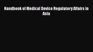 Download Handbook of Medical Device Regulatory Affairs in Asia PDF Free