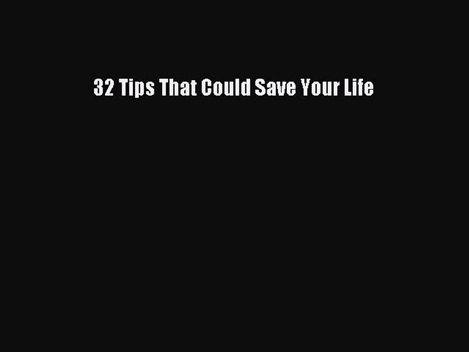Read Books 32 Tips That Could Save Your Life ebook textbooks