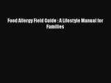 Read Books Food Allergy Field Guide : A Lifestyle Manual for Families ebook textbooks