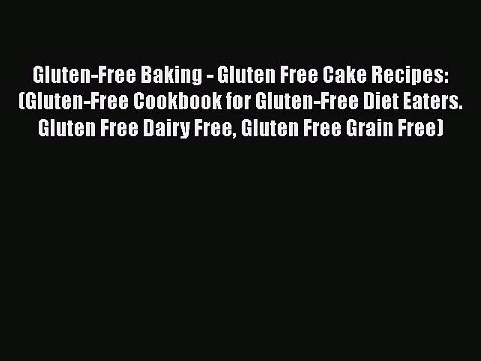 Read Books Gluten-Free Baking - Gluten Free Cake Recipes: (Gluten-Free Cookbook for Gluten-Free