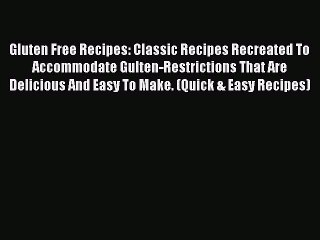 Read Books Gluten Free Recipes: Classic Recipes Recreated To Accommodate Gulten-Restrictions