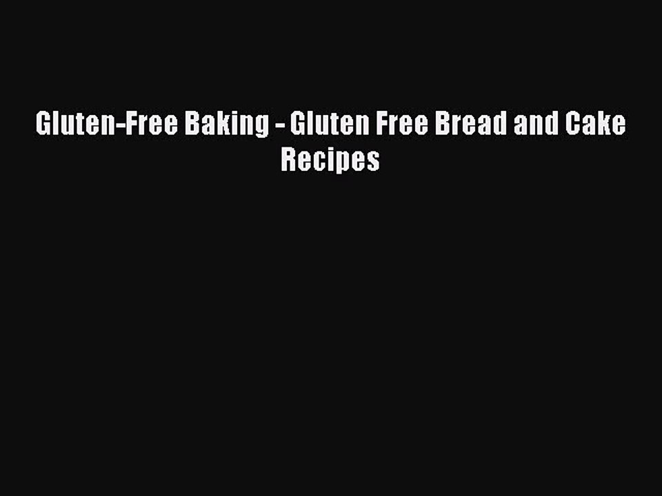 Read Books Gluten-Free Baking - Gluten Free Bread and Cake Recipes E-Book Free