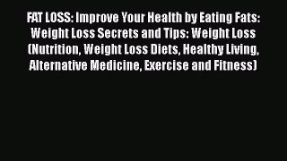 Read Books FAT LOSS: Improve Your Health by Eating Fats: Weight Loss Secrets and Tips: Weight