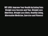 Read Books FAT LOSS: Improve Your Health by Eating Fats: Weight Loss Secrets and Tips: Weight