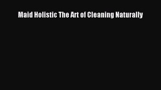 Download Books Maid Holistic The Art of Cleaning Naturally PDF Online