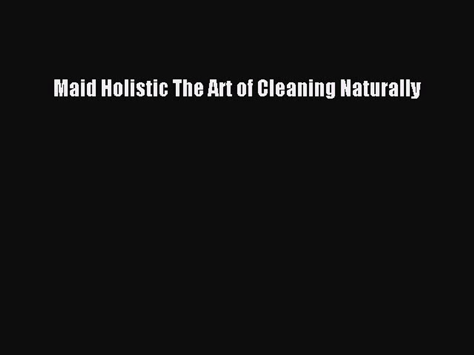 Download Books Maid Holistic The Art of Cleaning Naturally PDF Online