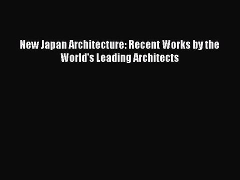 Read New Japan Architecture: Recent Works by the World's Leading Architects Ebook Free