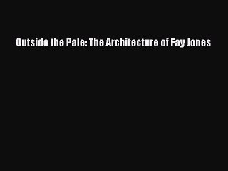 Read Outside the Pale: The Architecture of Fay Jones Ebook Free