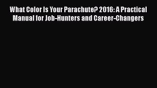 Read Books What Color Is Your Parachute? 2016: A Practical Manual for Job-Hunters and Career-Changers