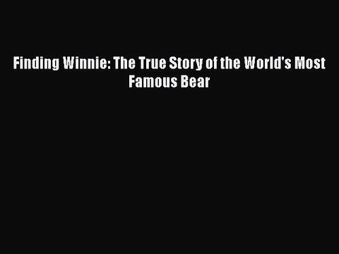 Read Books Finding Winnie: The True Story of the World's Most Famous Bear PDF Online