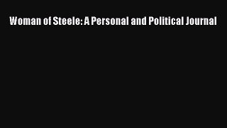 [PDF] Woman of Steele: A Personal and Political Journal Read Online