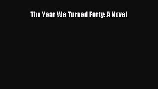 Read The Year We Turned Forty: A Novel Ebook Free