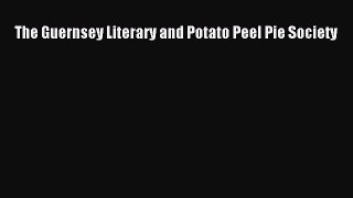 Download The Guernsey Literary and Potato Peel Pie Society PDF Online