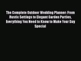 Read The Complete Outdoor Wedding Planner: From Rustic Settings to Elegant Garden Parties Everything