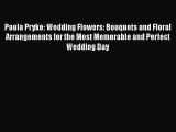 Download Paula Pryke: Wedding Flowers: Bouquets and Floral Arrangements for the Most Memorable