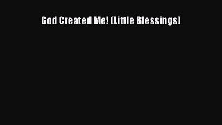 Read God Created Me! (Little Blessings) Ebook Free