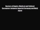 Read Doctors of Empire: Medical and Cultural Encounters between Imperial Germany and Meiji