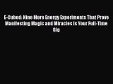 Download E-Cubed: Nine More Energy Experiments That Prove Manifesting Magic and Miracles Is