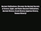 Read Ancient Civilizations: Discover the Ancient Secrets of Greece Egypt and Rome (Ancient