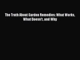 Read The Truth About Garden Remedies: What Works What Doesn't and Why Ebook Free