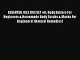 Read ESSENTIAL OILS BOX SET #6: Body Butters For Beginners & Homemade Body Scrubs & Masks For