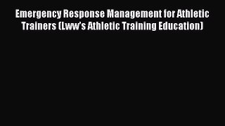 Read Emergency Response Management for Athletic Trainers (Lww's Athletic Training Education)