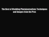 Download The Best of Wedding Photojournalism: Techniques and Images from the Pros PDF Online