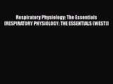 [Read] Respiratory Physiology: The Essentials (RESPIRATORY PHYSIOLOGY: THE ESSENTIALS (WEST))